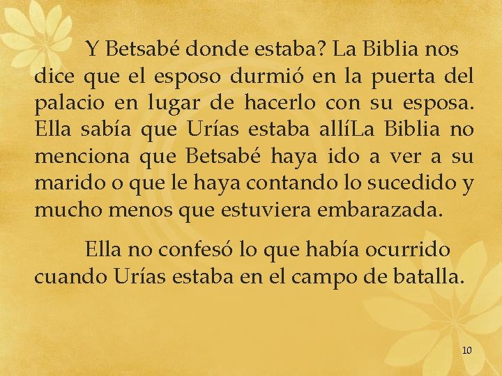 Y Betsabé donde estaba? La Biblia nos dice que el esposo durmió en la