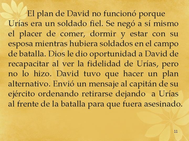 El plan de David no funcionó porque Urías era un soldado fiel. Se negó