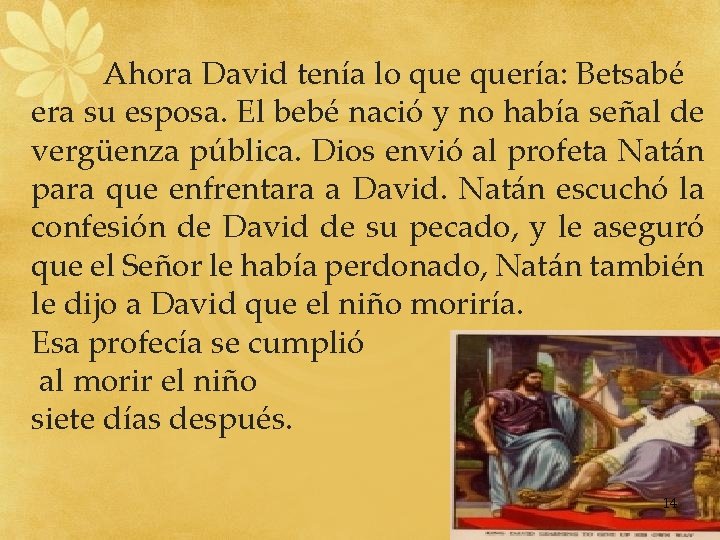 Ahora David tenía lo quería: Betsabé era su esposa. El bebé nació y no