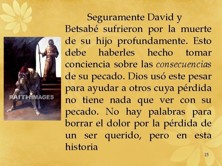 Seguramente David y Betsabé sufrieron por la muerte de su hijo profundamente. Esto debe Seguramente David y Betsabé sufrieron por la muerte de su hijo profundamente. Esto debe