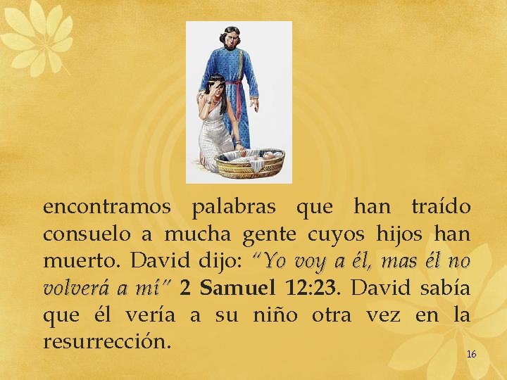 encontramos palabras que han traído consuelo a mucha gente cuyos hijos han muerto. David encontramos palabras que han traído consuelo a mucha gente cuyos hijos han muerto. David