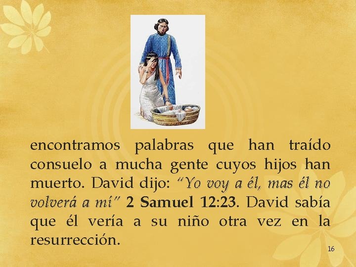 encontramos palabras que han traído consuelo a mucha gente cuyos hijos han muerto. David