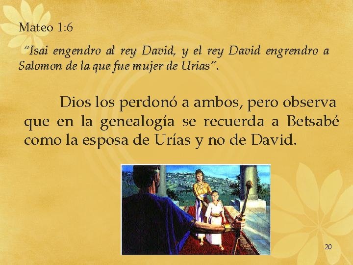 Mateo 1: 6 “Isai engendro al rey David, y el rey David engrendro a