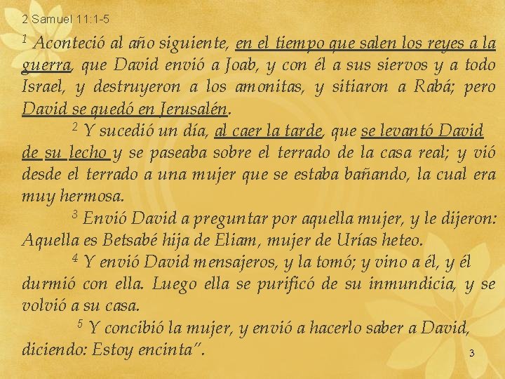  2 Samuel 11: 1 -5 1 Aconteció al año siguiente, en el tiempo