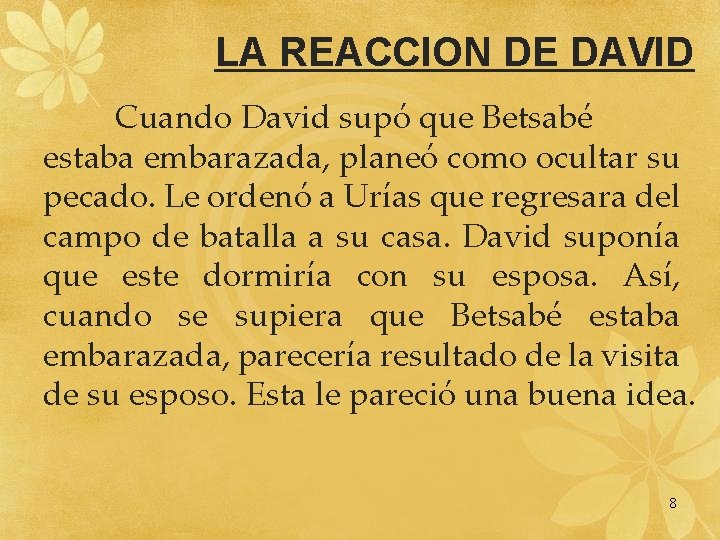 LA REACCION DE DAVID Cuando David supó que Betsabé estaba embarazada, planeó como ocultar