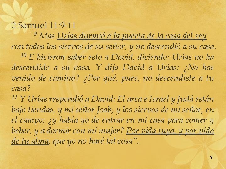 2 Samuel 11: 9 -11 9 Mas Urías durmió a la puerta de la