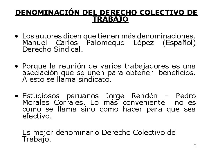 DENOMINACIÓN DEL DERECHO COLECTIVO DE TRABAJO • Los autores dicen que tienen más denominaciones.