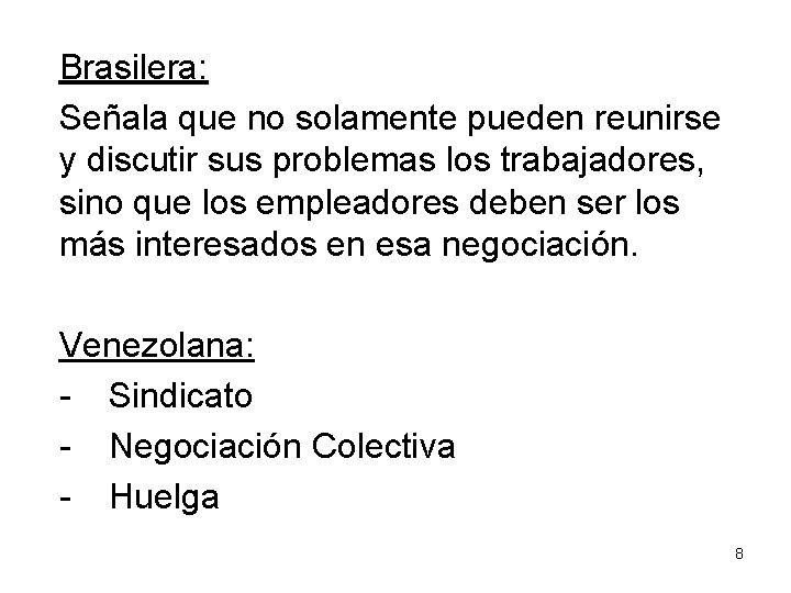 Brasilera: Señala que no solamente pueden reunirse y discutir sus problemas los trabajadores, sino