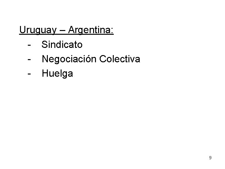 Uruguay – Argentina: - Sindicato - Negociación Colectiva - Huelga 9 