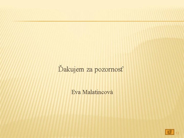 Ďakujem za pozornosť Eva Malatincová 12 