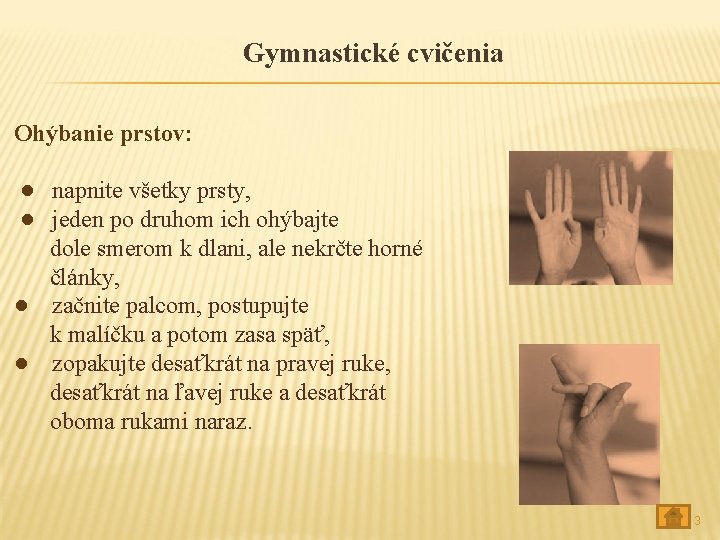 Gymnastické cvičenia Ohýbanie prstov: ● napnite všetky prsty, ● jeden po druhom ich ohýbajte