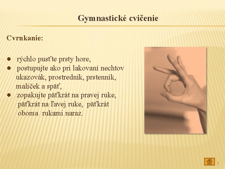 Gymnastické cvičenie Cvrnkanie: ● rýchlo pusťte prsty hore, ● postupujte ako pri lakovaní nechtov