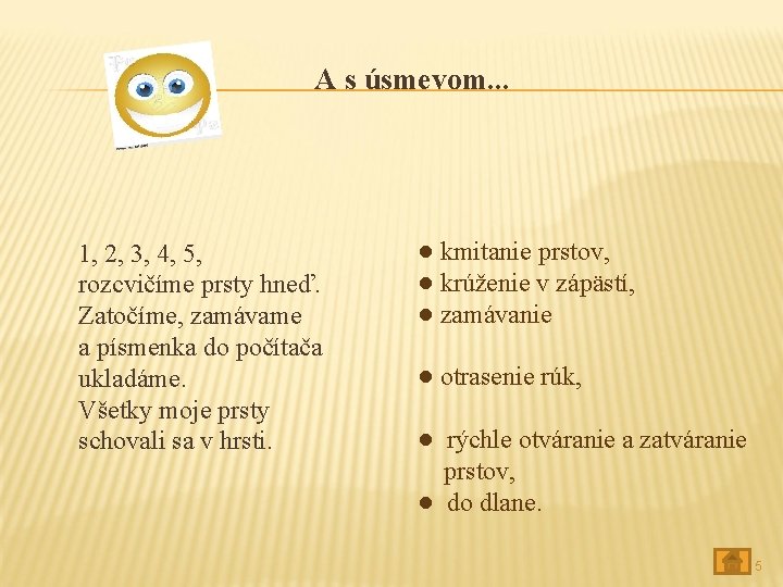 A s úsmevom. . . 1, 2, 3, 4, 5, rozcvičíme prsty hneď. Zatočíme,