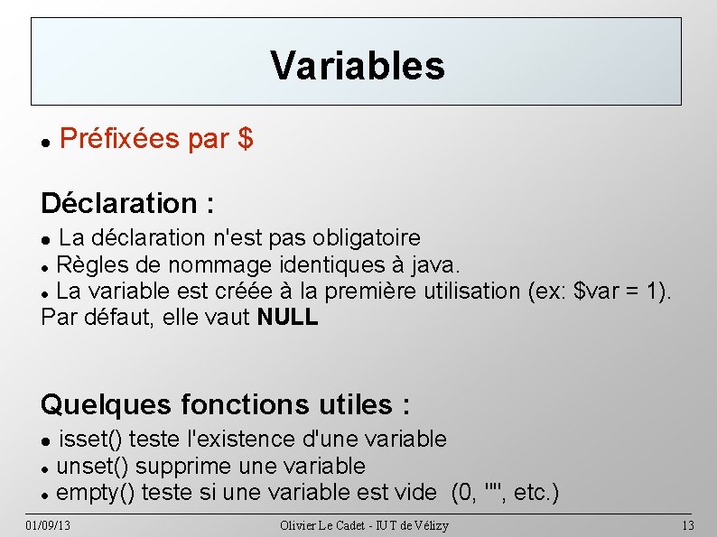 Variables Préfixées par $ Déclaration : La déclaration n'est pas obligatoire Règles de nommage