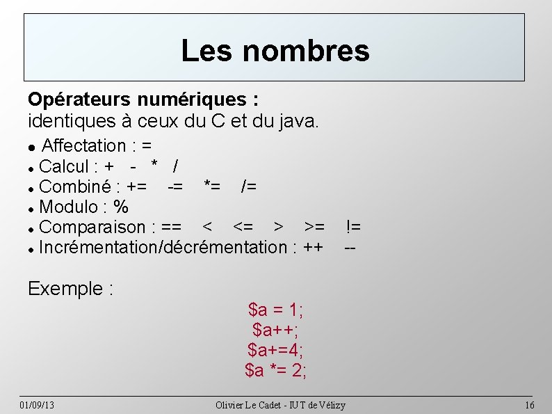 Les nombres Opérateurs numériques : identiques à ceux du C et du java. Affectation