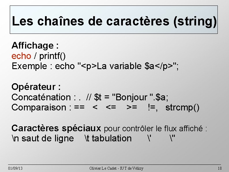 Les chaînes de caractères (string) Affichage : echo / printf() Exemple : echo "<p>La
