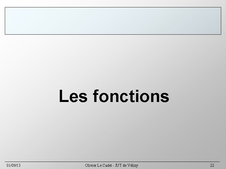Les fonctions 01/09/13 Olivier Le Cadet - IUT de Vélizy 22 