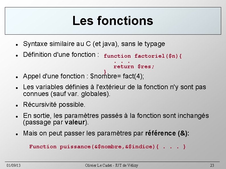 Les fonctions Syntaxe similaire au C (et java), sans le typage Définition d'une fonction