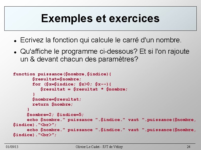 Exemples et exercices Ecrivez la fonction qui calcule le carré d'un nombre. Qu'affiche le