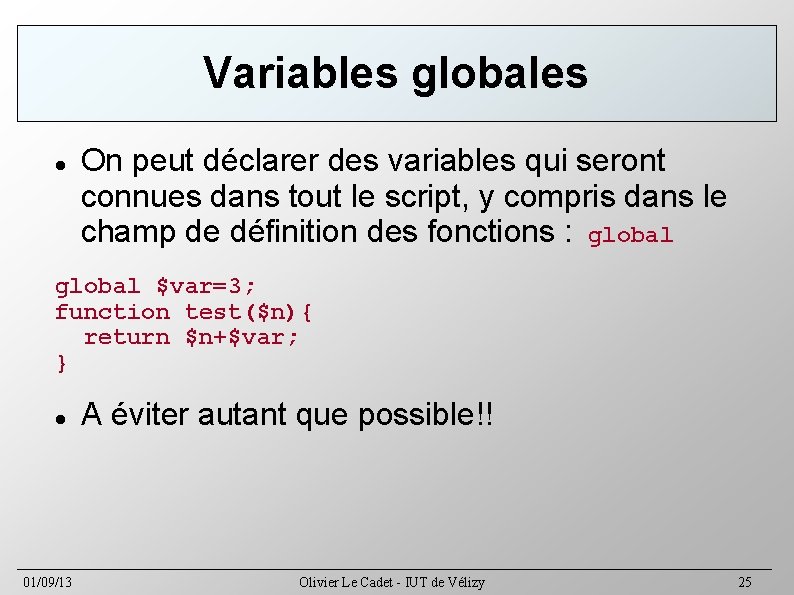 Variables globales On peut déclarer des variables qui seront connues dans tout le script,