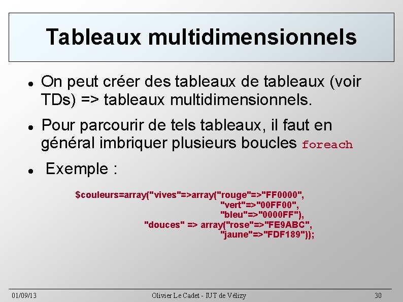 Tableaux multidimensionnels On peut créer des tableaux de tableaux (voir TDs) => tableaux multidimensionnels.