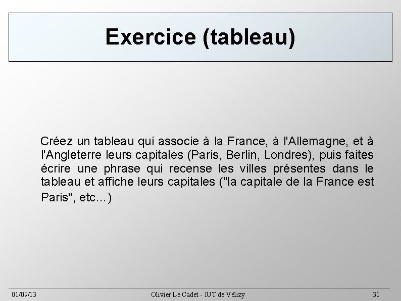 Exercice (tableau) Créez un tableau qui associe à la France, à l'Allemagne, et à