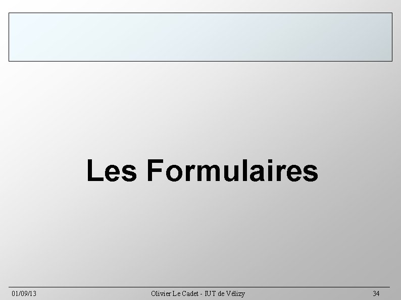 Les Formulaires 01/09/13 Olivier Le Cadet - IUT de Vélizy 34 