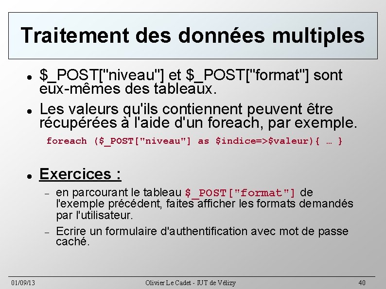 Traitement des données multiples $_POST["niveau"] et $_POST["format"] sont eux-mêmes des tableaux. Les valeurs qu'ils