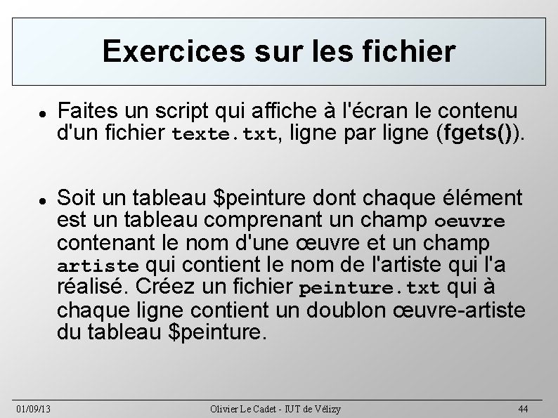 Exercices sur les fichier 01/09/13 Faites un script qui affiche à l'écran le contenu