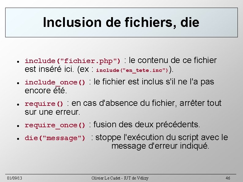 Inclusion de fichiers, die 01/09/13 include("fichier. php") : le contenu de ce fichier est