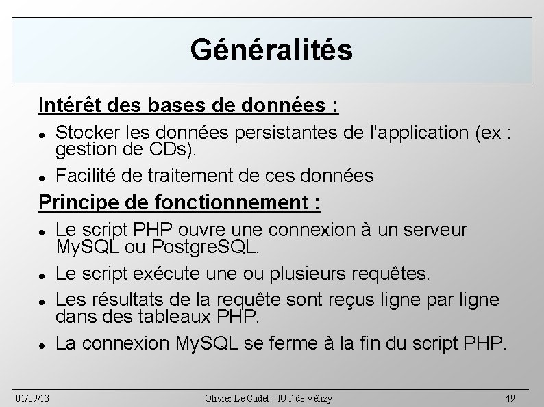 Généralités Intérêt des bases de données : Stocker les données persistantes de l'application (ex