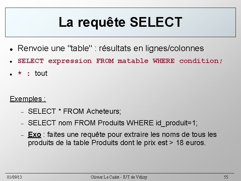 La requête SELECT Renvoie une "table" : résultats en lignes/colonnes SELECT expression FROM matable