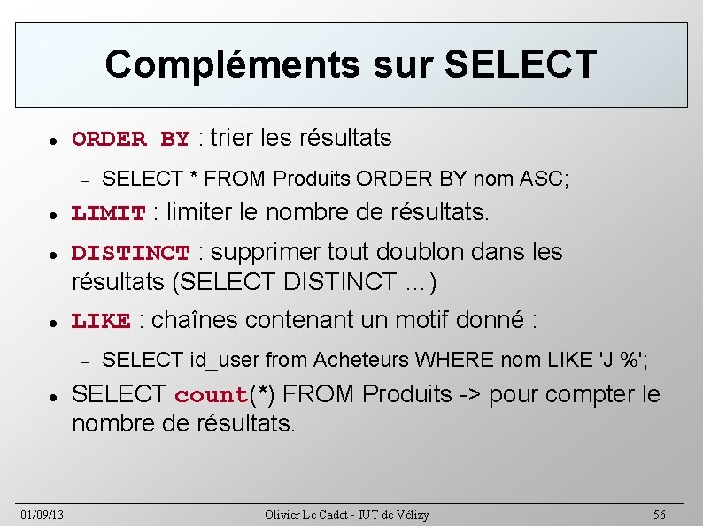 Compléments sur SELECT ORDER BY : trier les résultats LIMIT : limiter le nombre