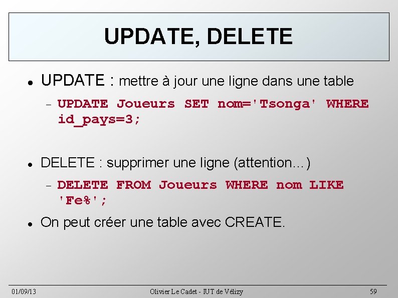 UPDATE, DELETE UPDATE : mettre à jour une ligne dans une table DELETE :