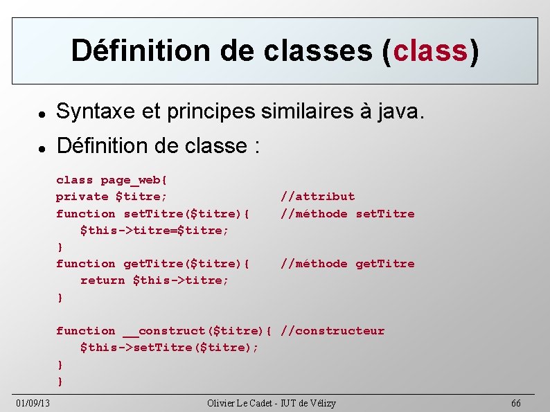 Définition de classes (class) Syntaxe et principes similaires à java. Définition de classe :