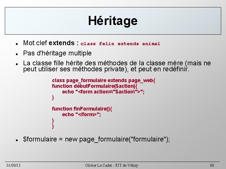 Héritage Mot clef extends : class felin extends animal Pas d'héritage multiple La classe