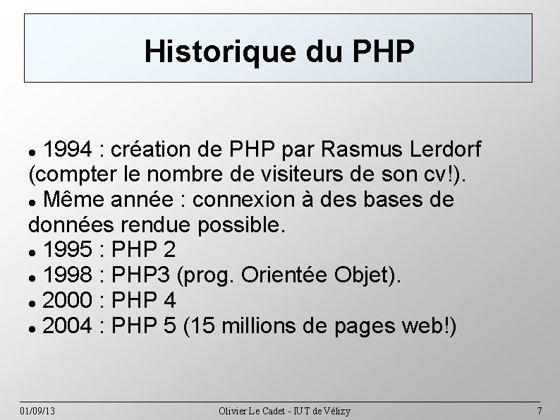 Historique du PHP 1994 : création de PHP par Rasmus Lerdorf (compter le nombre