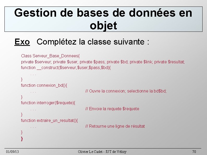 Gestion de bases de données en objet Exo Complétez la classe suivante : Class