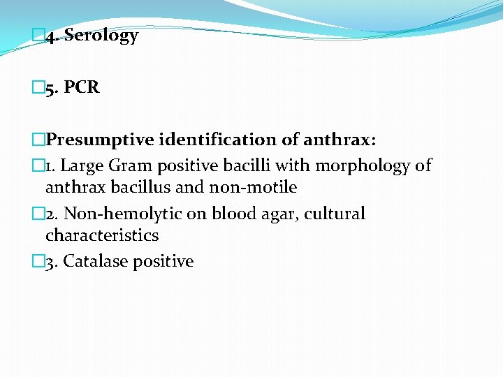 � 4. Serology � 5. PCR �Presumptive identification of anthrax: � 1. Large Gram