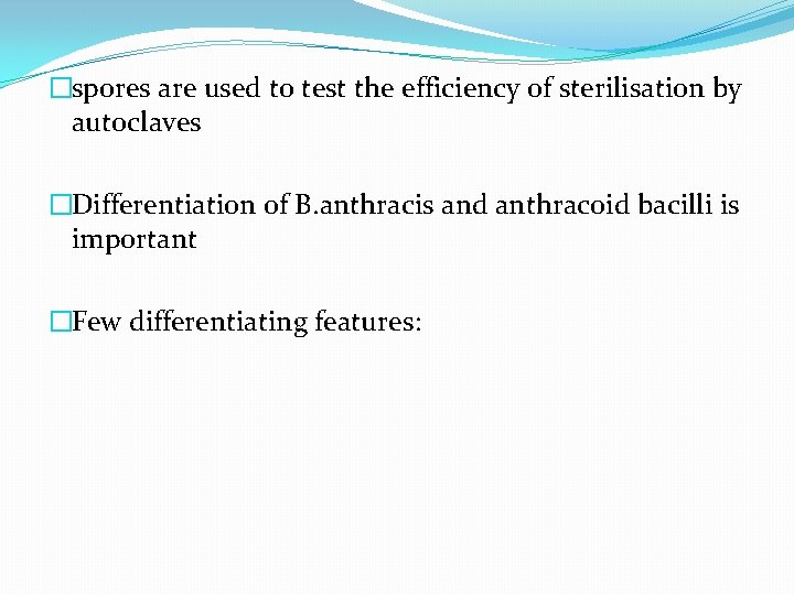 �spores are used to test the efficiency of sterilisation by autoclaves �Differentiation of B.