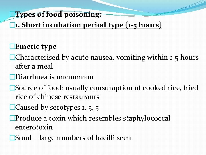 �Types of food poisoning: � 1. Short incubation period type (1 -5 hours) �Emetic