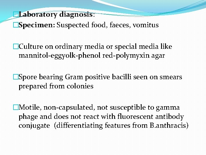 �Laboratory diagnosis: �Specimen: Suspected food, faeces, vomitus �Culture on ordinary media or special media