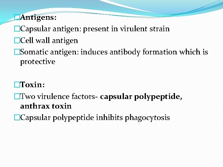 �Antigens: �Capsular antigen: present in virulent strain �Cell wall antigen �Somatic antigen: induces antibody