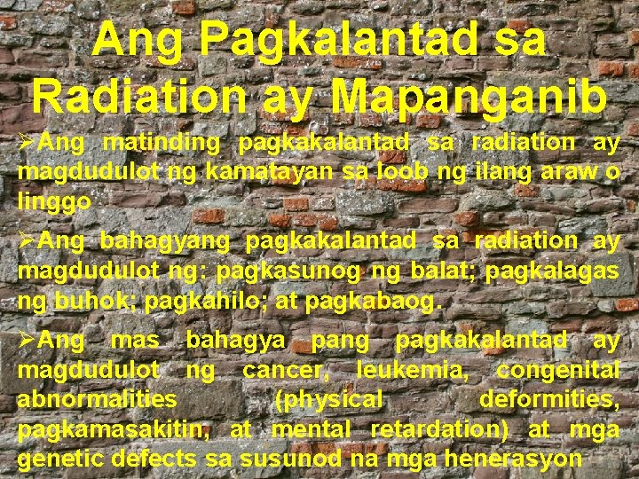 Ang Pagkalantad sa Radiation ay Mapanganib ØAng matinding pagkakalantad sa radiation ay magdudulot ng