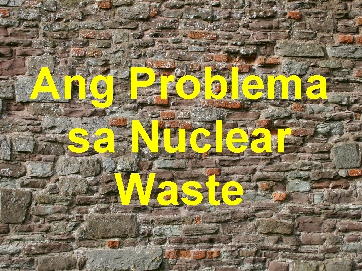 Ang Problema sa Nuclear Waste 