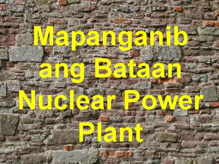 Mapanganib ang Bataan Nuclear Power Plant 