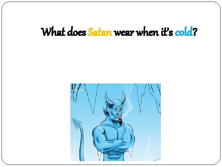 What does Satan wear when it’s cold? 이불 = evil 