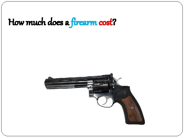 How much does a firearm cost? 팔불 
