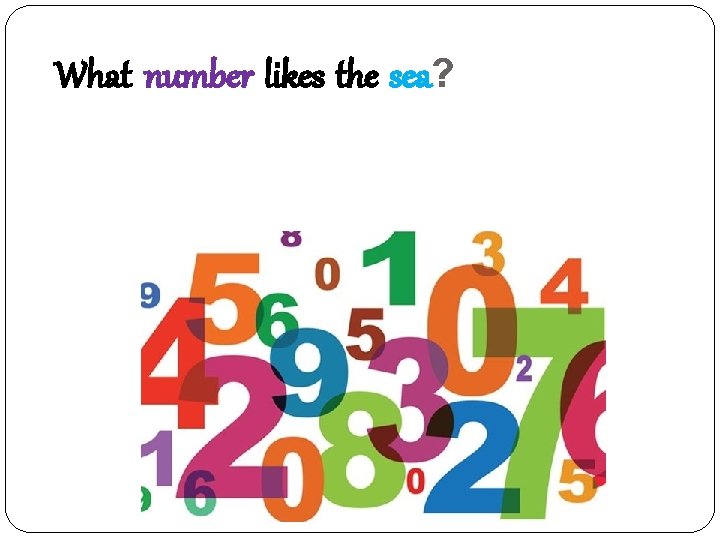 What number likes the sea? 십= ship 