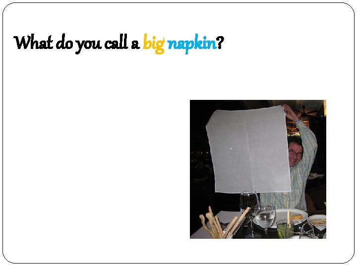 What do you call a big napkin? 휴지 = huge 